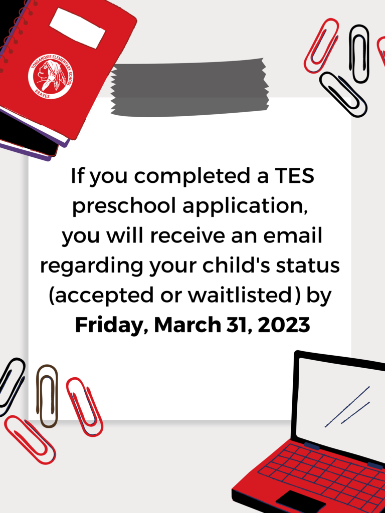 If you completed a TES preschool application,  you will receive an email regarding your child's status  (accepted or waitlisted) by  Friday, March 31, 2023